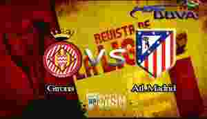 Prediksi Girona vs Atletico Madrid 20 Agustus 2017 - Liga Spanyol